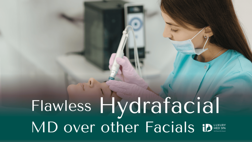 Flawless hydrafacial MD over other Facials